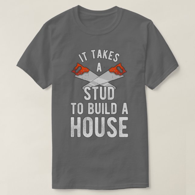 It Takes A Stud To Build A House Homebuilder  T Shirt (Design framsida)