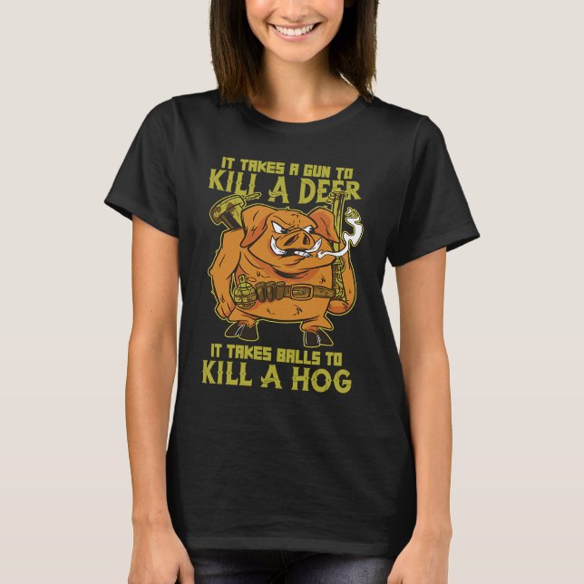 It Takes Ball To Kill A Hog Animal Hunting Boar T Shirt (Framsida)