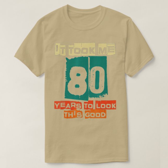 It Took Me 80 Years To Look This Good Funny 80th B T Shirt (Design framsida)