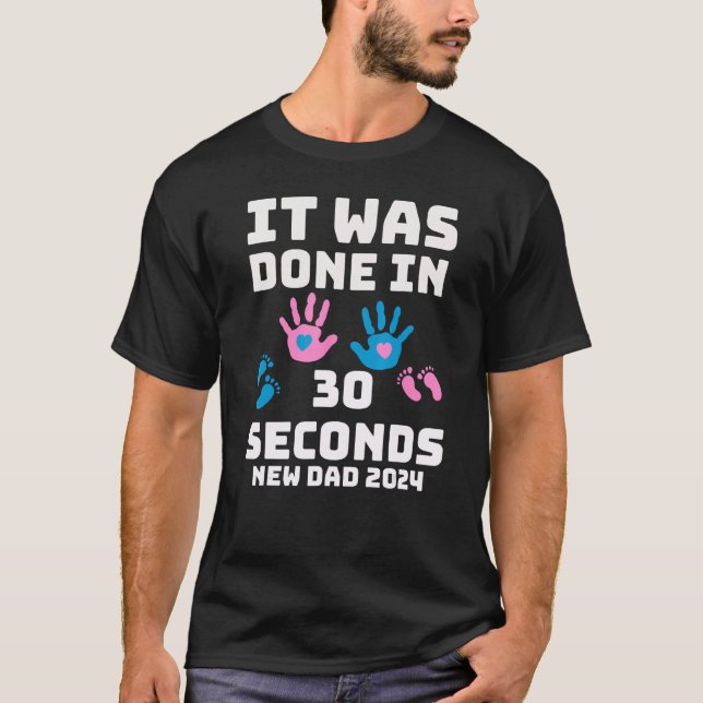 It Was Done In 30 Seconds  New Dad 2024 Pregnancy T Shirt (Framsida)