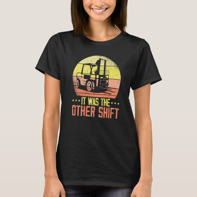 It Was The Other Shift Forklift Operator Warehouse T Shirt (Framsida)