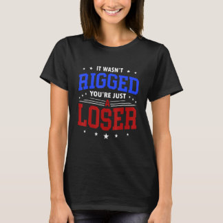 IT Wasnu2019t Rigged Youu2019re bara en förlorare T Shirt