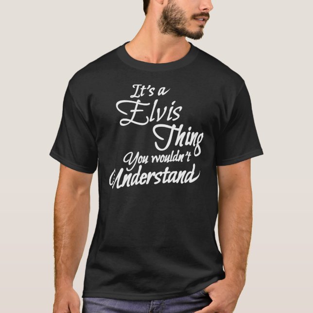 IT&X27;S A ELVIS Sak, You Words&X27;T Understan T Shirt (Framsida)