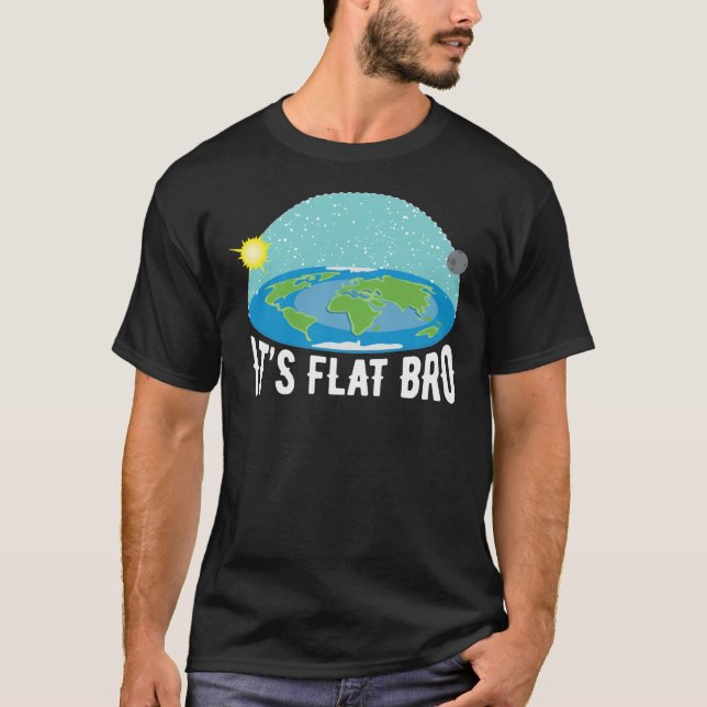 It&X27;S Flat Bro Funny Flat Earth Society   T-Shi T Shirt (Framsida)