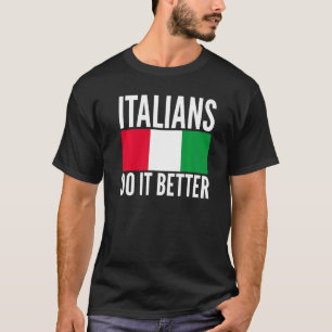 Italienarna gör det bättre Italien Flagga, citerat T Shirt