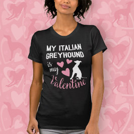 Italienska Greyhound är min Valentine Hund älskare T Shirt