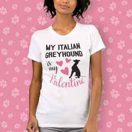 Italienska Greyhound är min Valentine Hund älskare T Shirt