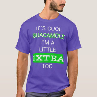 Itamp39s coola guacamole Iamp39m lite extra också T Shirt