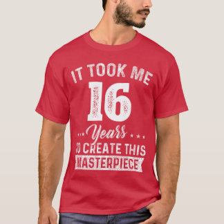 Itook Me 16 Years Masterpiece 16th Birthday 16 Yea T Shirt
