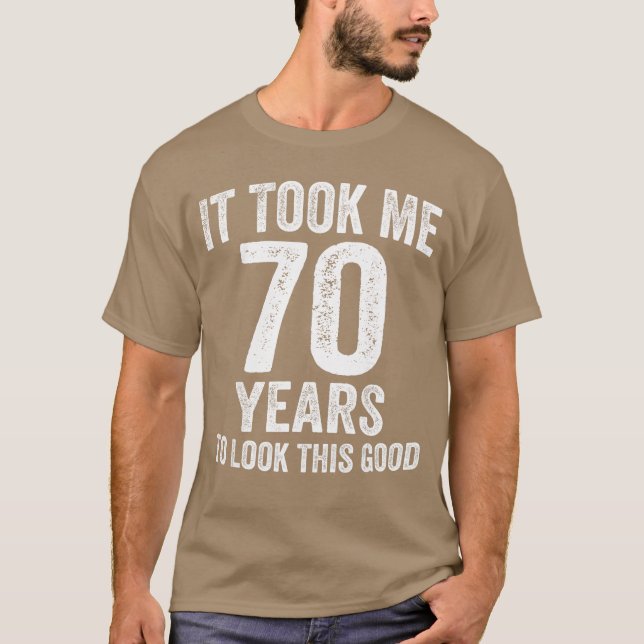 Itook Me 70 Years to Lookhis Good Funny 70th Birth T Shirt (Framsida)
