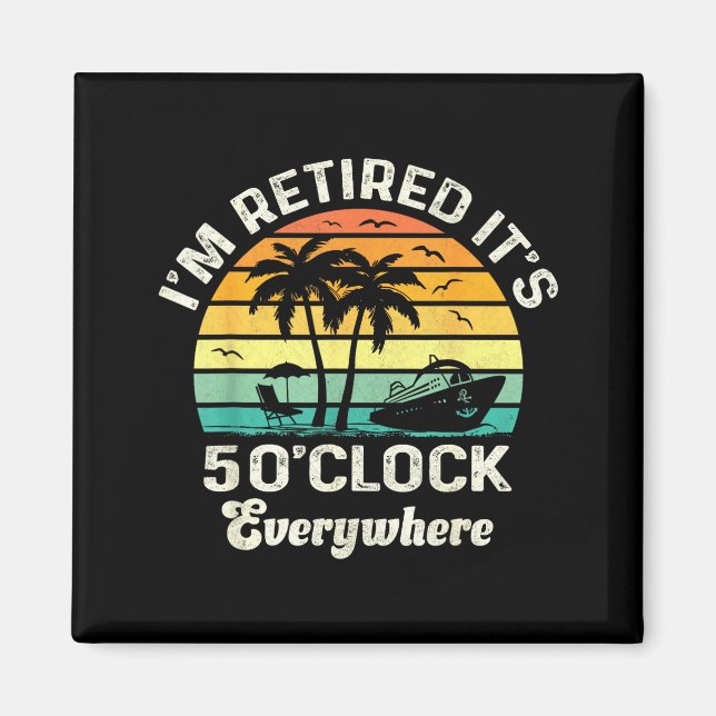 It's 5 O'clock Everywhere I'm Retired Funny Retire Magnet (Framsidan)