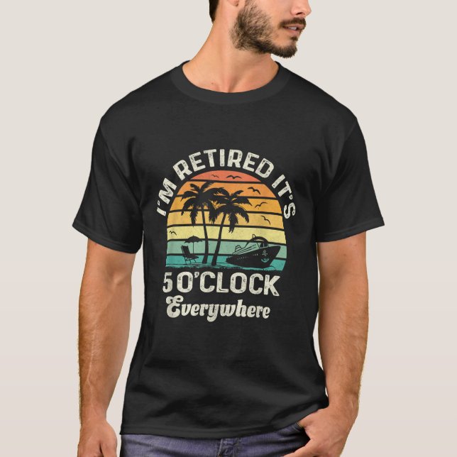 It's 5 O'clock Everywhere I'm Retired Funny Retire T Shirt (Framsida)