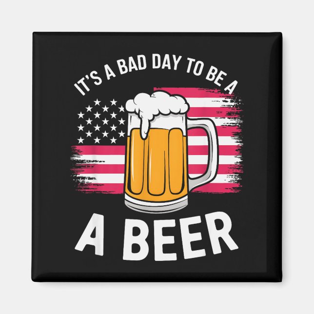 It's A Bad Day To Be A Beer Funny Drinking  Magnet (Framsidan)