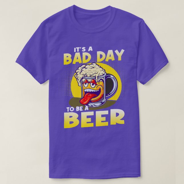 It's A Bad Day To Be A Beer  T Shirt (Design framsida)