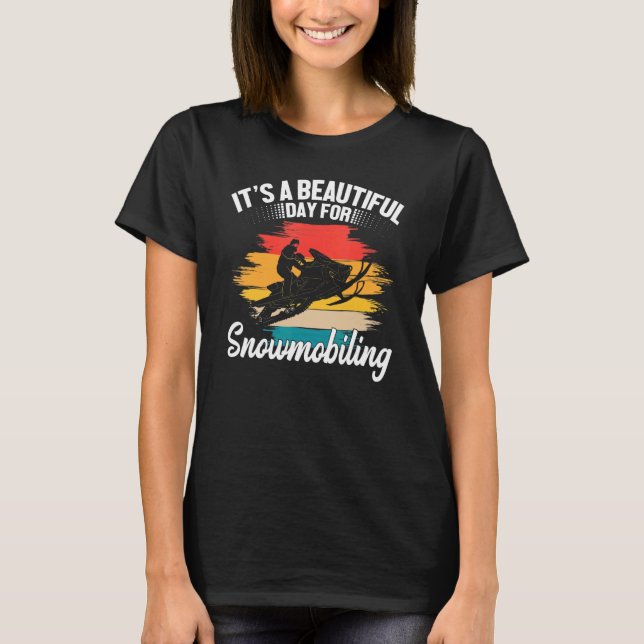 It's A Beautiful Day For Snowmobiling Sled Riding  T Shirt (Framsida)