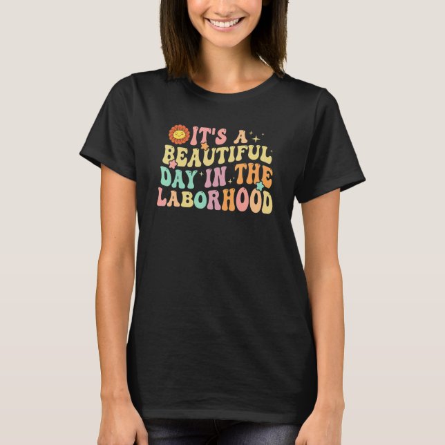 It's A Beautiful Day In the Laborhood Labor Delive T Shirt (Framsida)