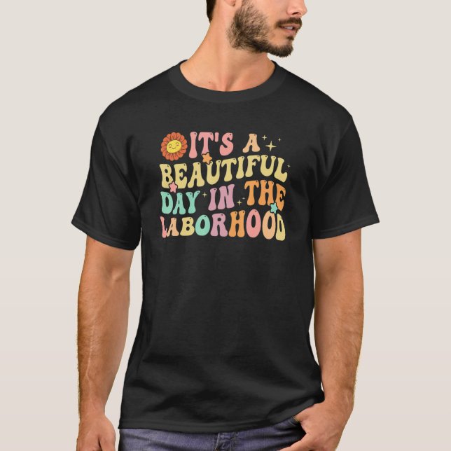 It's A Beautiful Day In the Laborhood Labor Delive T Shirt (Framsida)
