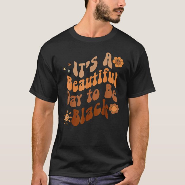Its A Beautiful Day To Be Black Groovy Black Histo T Shirt (Framsida)
