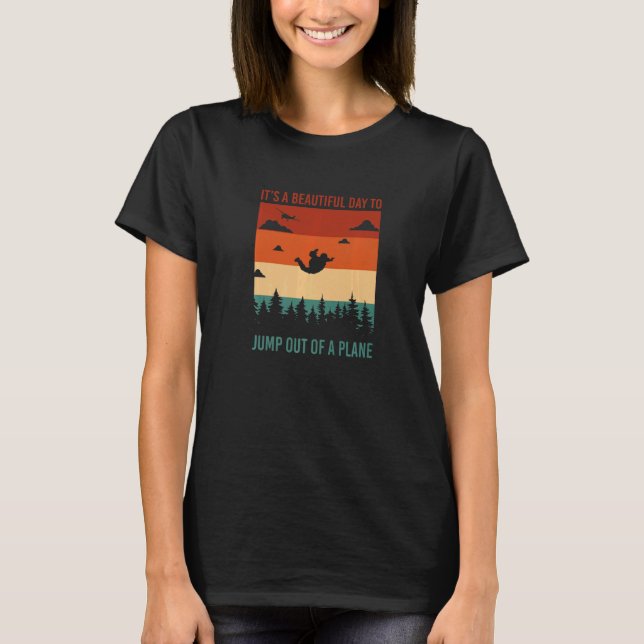 It's A Beautiful Day To Jump Out Of A Plane Skydiv T Shirt (Framsida)