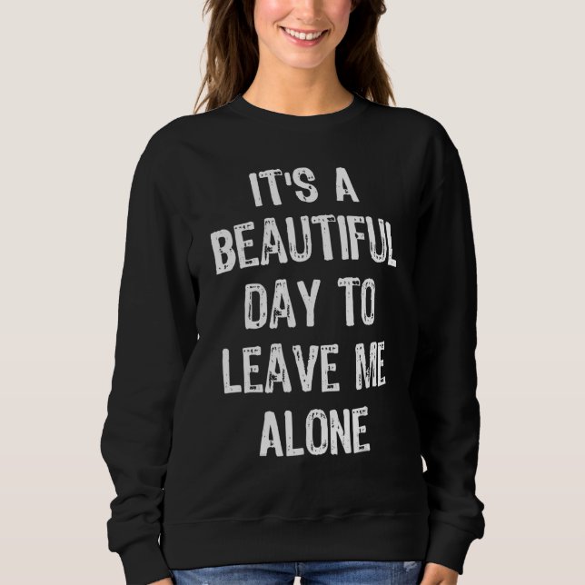 It's A Beautiful Day To Leave Me Alone    1 T Shirt (Framsida)