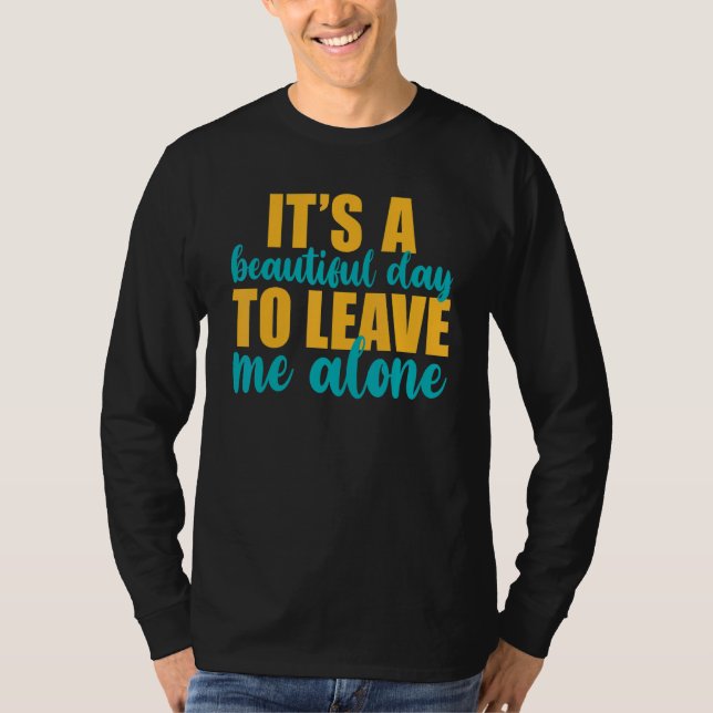 It's A Beautiful Day To Leave Me Alone  Anti Socia T Shirt (Framsida)