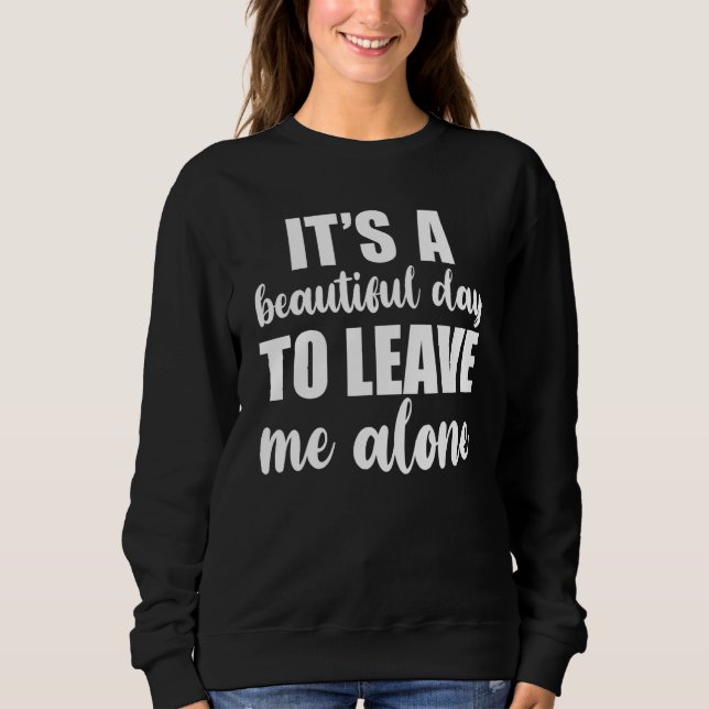 It's A Beautiful Day To Leave Me Alone  Anti Socia T Shirt (Framsida)