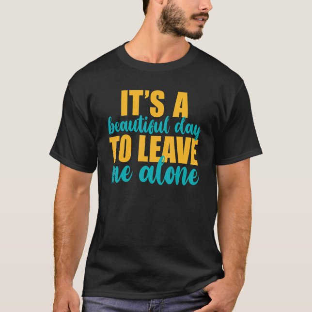 It's A Beautiful Day To Leave Me Alone  Anti Socia T Shirt (Framsida)
