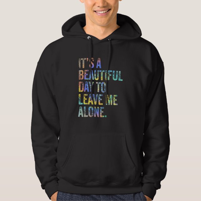 It's a Beautiful Day To Leave Me Alone Introvert S Hoodie (Framsida)