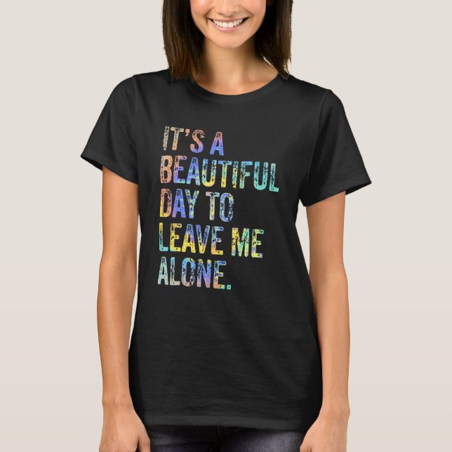 It's a Beautiful Day To Leave Me Alone Introvert S T Shirt (Framsida)