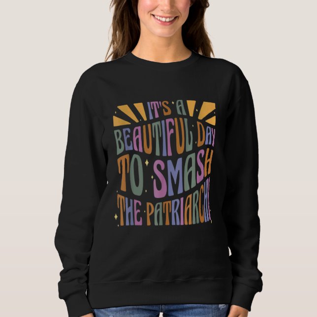 It's A Beautiful Day To Smash The Patriarchy Femin T Shirt (Framsida)