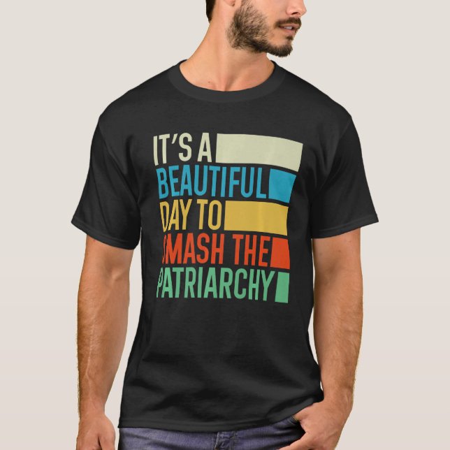It's A Beautiful Day To Smash The Patriarchy Femin T Shirt (Framsida)