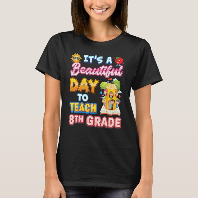 It's A Beautiful Day To Teach 8th Grade Eighth Tea T Shirt (Framsida)