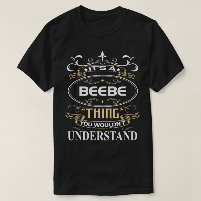 It's A Beebe Thing You Wouldn't Understand T Shirt (Design framsida)