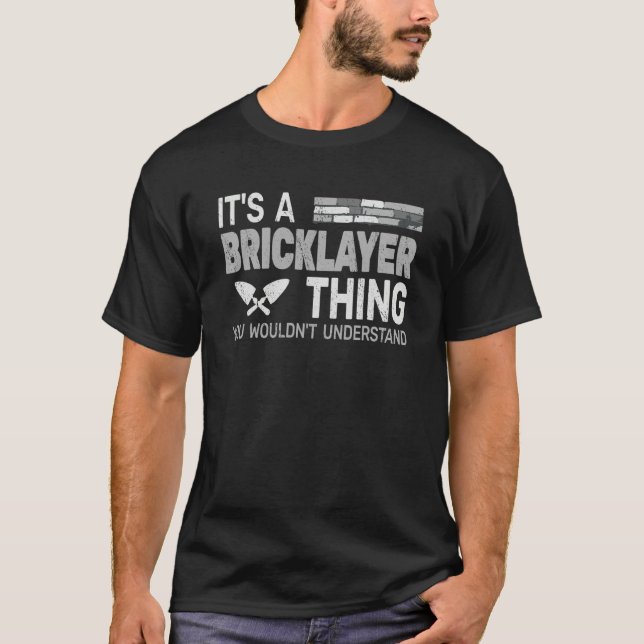 It's a Bricklayer Thing for men bricklaying masonr T Shirt (Framsida)