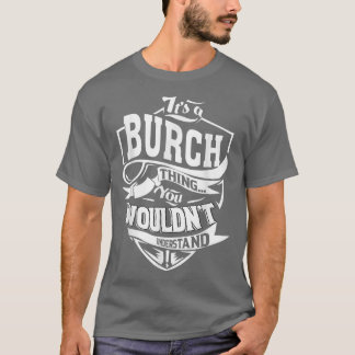 It's A Burch Thing Gifts T-shirt5397 T Shirt