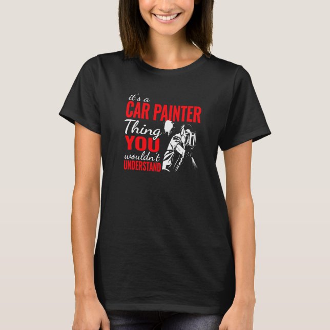 it's a Car Painter Thing auto body painter and car T Shirt (Framsida)