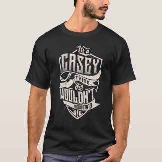 It's A Casey Thing You Wouldn't Understand Classic T Shirt