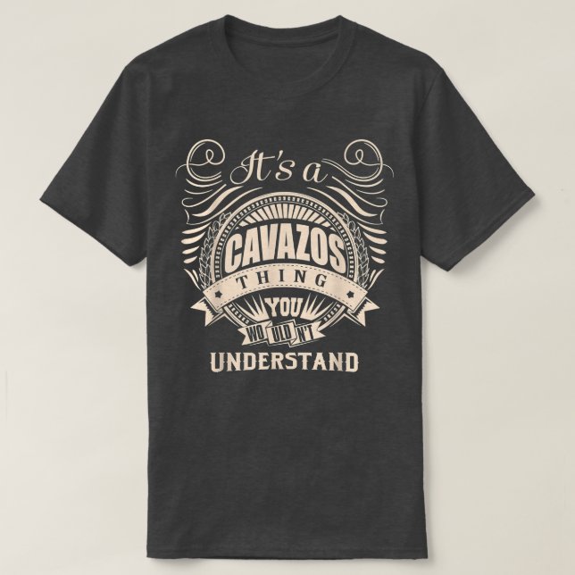 It's a CAVAZOS thing you wouldn't understand Gifts T Shirt (Design framsida)