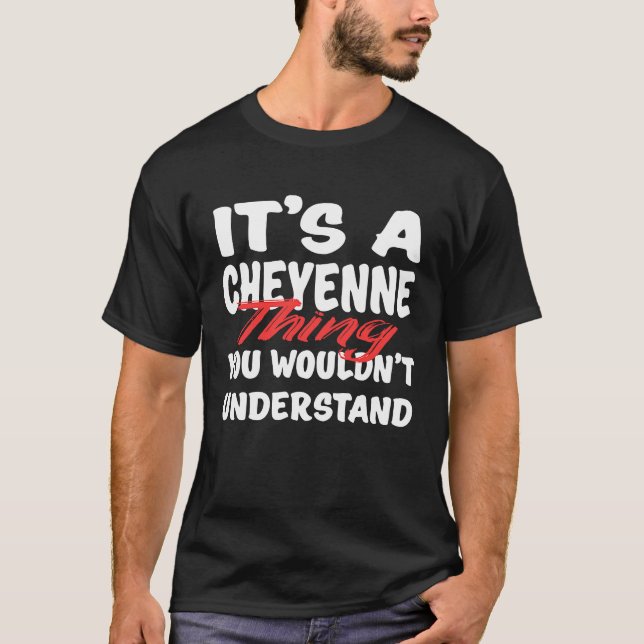 It's A Cheyenne Thing You Wouldn't Understand  Che T Shirt (Framsida)