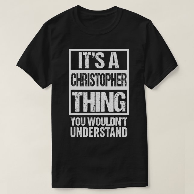 It's A Christopher Thing You Wouldn't Understand F T Shirt (Design framsida)