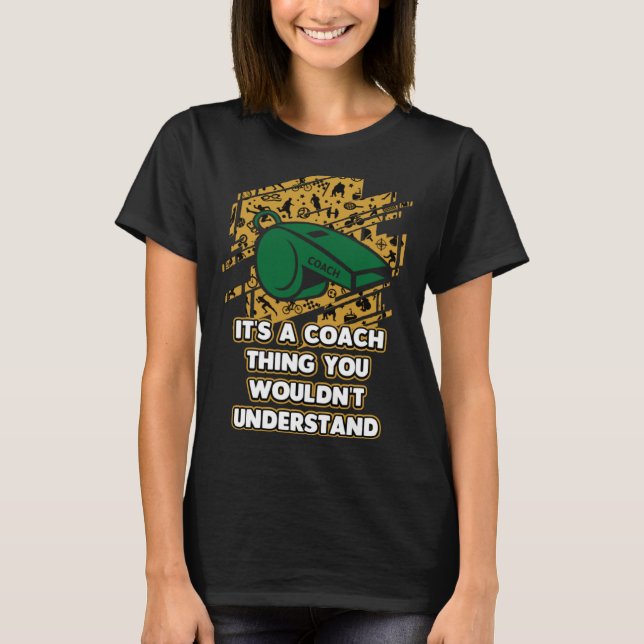 Its a Coach Thing You Wouldnt Understand  Coaching T Shirt (Framsida)