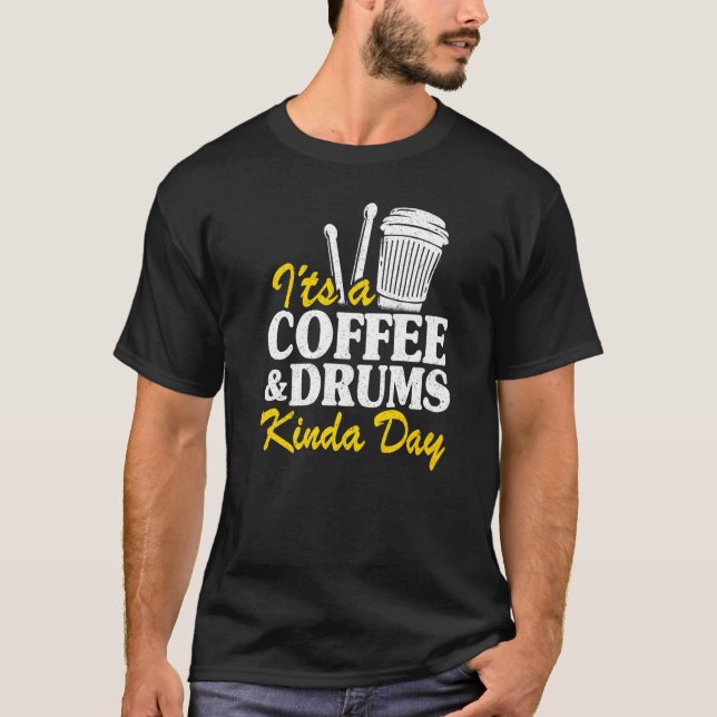 It's A Coffee & Drums Kinda Day Percussionist Dad  T Shirt (Framsida)