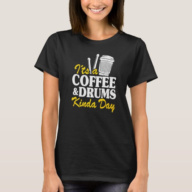 It's A Coffee & Drums Kinda Day Percussionist Dad  T Shirt (Framsida)