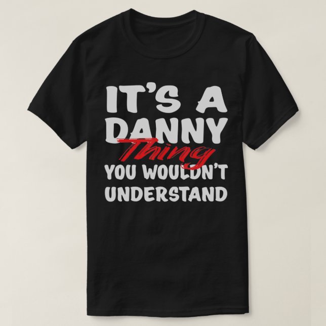 It's A Danny Thing You Wouldn't Understand Funny D T Shirt (Design framsida)