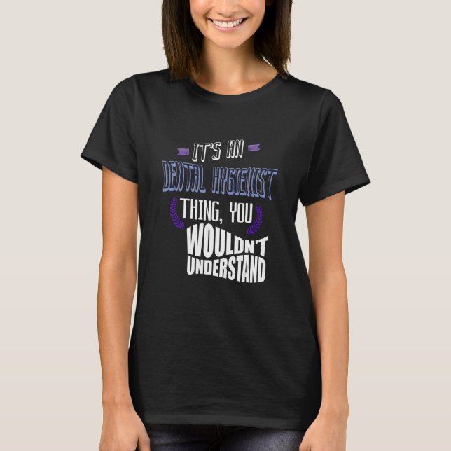 It's a Dental Hygienist thing you wouldn't underst T Shirt (Framsida)