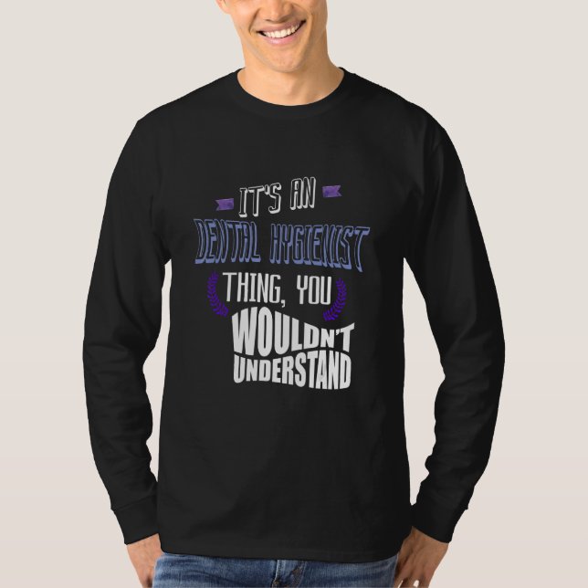 It's a Dental Hygienist thing you wouldn't underst T Shirt (Framsida)
