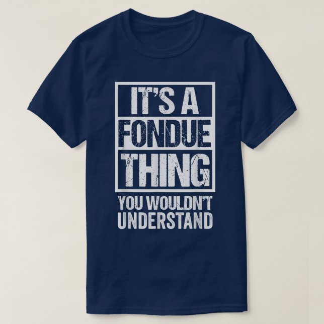 Its A Fondue Thing You Wouldnt Understand Switzerl T Shirt (Design framsida)