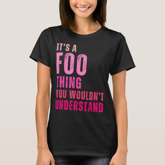 It's A Foo Thing You Wouldn't Understand Foo  T Shirt (Framsida)