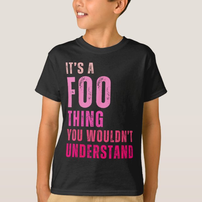 It's A Foo Thing You Wouldn't Understand Foo  T Shirt (Framsida)