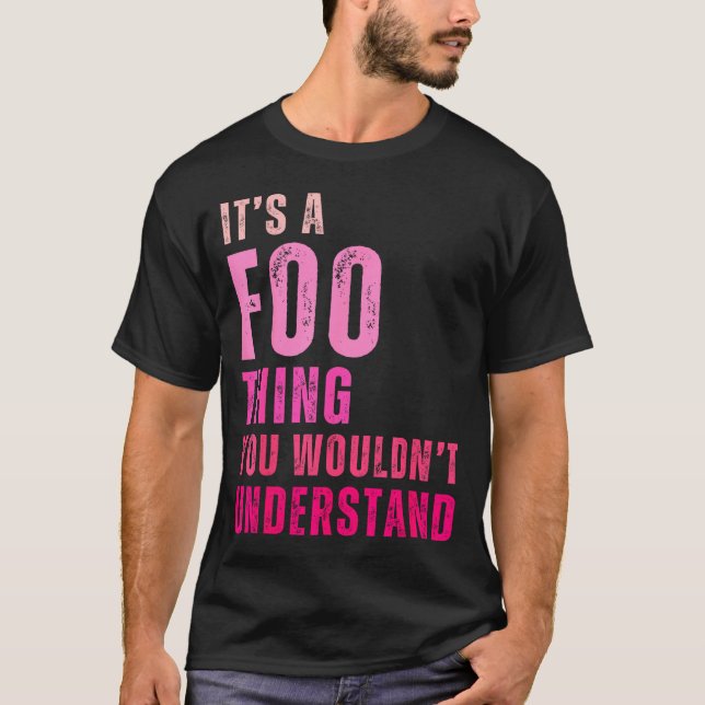 It's A Foo Thing You Wouldn't Understand Foo  T Shirt (Framsida)